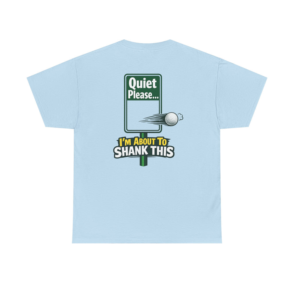 Quiet Please I'm About to Shank This Golf Ball T-Shirt | Golf Humor